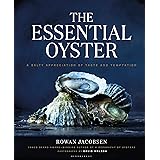 Essential Oyster: A Salty Appreciation of Taste and Temptation: A Salty Appreciation of Taste and Temptation