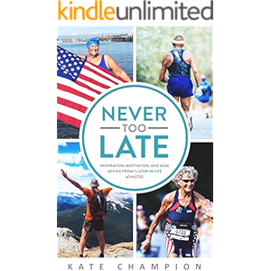 Never Too Late: Inspiration, Motivation, and Sage Advice from 7 Later-in-Life Athletes (English Edition)