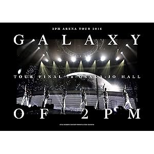 2PM ARENA TOUR 2016“GALAXY OF 2PM"TOUR FINAL in 大阪城ホール (完全生産…