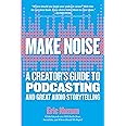 Make Noise: A Creator's Guide to Podcasting and Great Audio Storytelling