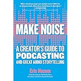 Make Noise: A Creator's Guide to Podcasting and Great Audio Storytelling