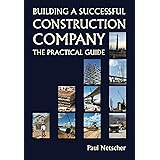 Building a Successful Construction Company: The Practical Guide