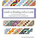 Guide to Beading with a Loom: From Start to Finish and Beyond (English Edition)