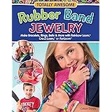 Totally Awesome Rubber Band Jewelry: Make Bracelets, Rings, Belts & More with Rainbow Loom(R), Cra-Z-Loom(TM), or FunLoom(TM)
