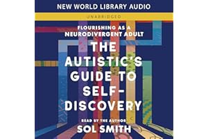 The Autistic's Guide to Self-Discovery: Flourishing as a Neurodivergent Adult