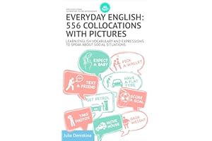 Everyday English: 556 collocations with pictures: Learn English vocabulary and expressions to speak about social situations (