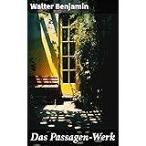 Das Passagen-Werk: Die Straßen von Paris: Einer der Grundlagentexte materialistischer Kulturtheorie - Blick in die Jetztzeit 