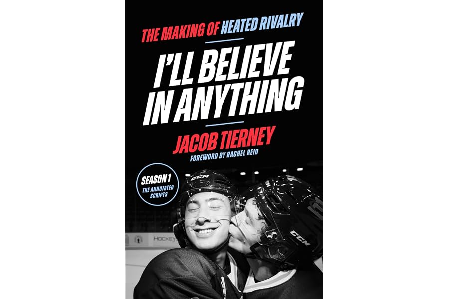 I'll Believe in Anything: The Making of Heated Rivalry Season 1 (The Annotated Scripts)
