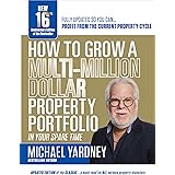How to Grow a Multi-Million Dollar Property Portfolio-In Your Spare Time : 16th Anniversary Edition