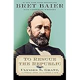 To Rescue the Republic: Ulysses S. Grant, the Fragile Union, and the Crisis of 1876
