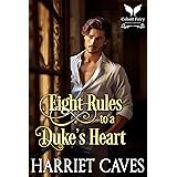 Eight Rules to a Duke’s Heart: A Historical Regency Romance Novel (Dukes of Vice Book 1)