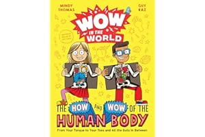 Wow in the World: The How and Wow of the Human Body: From Your Tongue to Your Toes and All the Guts in Between