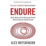 Endure: Mind, Body and the Curiously Elastic Limits of Human Performance