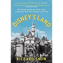 Disney's Land: Walt Disney and the Invention of the Amusement Park