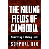 The Killing Fields of Cambodia: Surviving a Living Hell