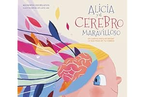 Alicia y el cerebro maravilloso: Un cuento para entender lo que pasa en tu cabeza (Spanish Edition)