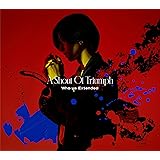 A Shout Of Triumph (初回生産限定盤)
