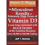 THE MIRACULOUS RESULTS OF EXTREMELY HIGH DOSES OF THE SUNSHINE HORMONE VITAMIN D3 MY EXPERIMENT WITH HUGE DOSES OF D3 FROM 25