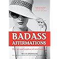 Badass Affirmations: The Wit and Wisdom of Wild Women