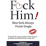 F*CK Him!: Nice Girls Always Finish Single