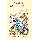 Alice In Wonderland: The Original 1865 Unabridged and Complete Edition (Lewis Carroll Classics)