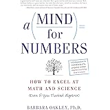 A Mind For Numbers: How to Excel at Math and Science (Even If You Flunked Algebra)