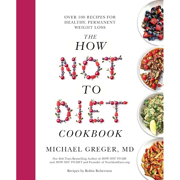 The How Not to Die Cookbook: 100+ Recipes to Help Prevent and