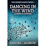 Dancing In The Wind: A Post-Apocalyptic Suspense Novel (Escape Series Book 3)