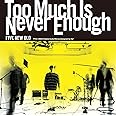 Too Much Is Never Enough