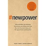 New Power: Why outsiders are winning, institutions are failing, and how the rest of us can keep up in the age of mass partici