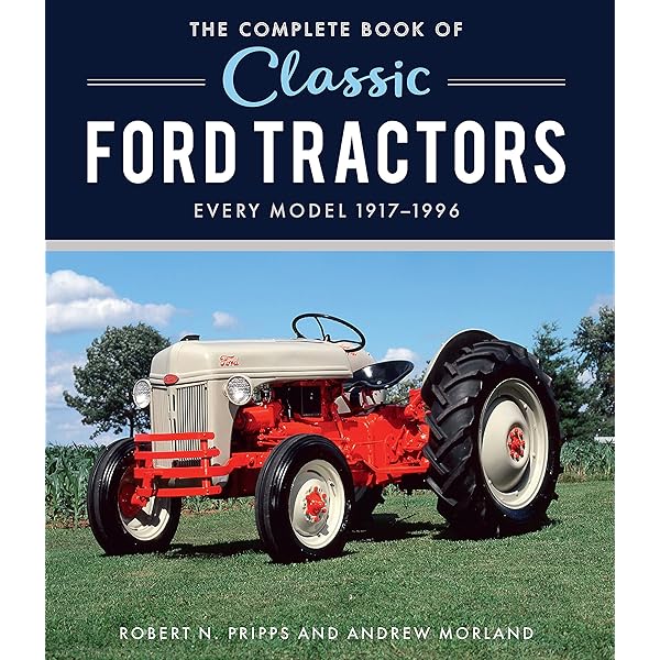 Complete Book of Classic Ford Tractors: Every Model 1917-1996