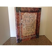 The Art of Faux: Complete Sourcebook of Decorative Painted