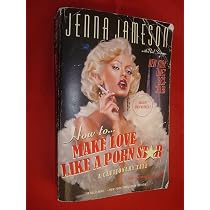 How To Make Love Like A Porn Star: A Cautionary Tale : Jameson ...