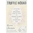 Truffle Hound: On the Trail of the World's Most Seductive Scent, with Dreamers, Schemers, and Some Extraordinary Dogs