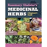 Rosemary Gladstar's Medicinal Herbs: A Beginner's Guide: 33 Healing Herbs to Know, Grow, and Use