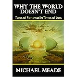 Why the World Doesn't End, Tales of Renewal in Times of Loss