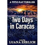 Two Days in Caracas: A Titus Ray Thriller (Titus Ray Thrillers Book 2)
