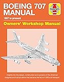 Boeing 707 Owners' Workshop Manual: 1957 to present - Insights into the design, construction and operation of the American designed and built jet airliner that became the face of 1960s air transport (Haynes Manuals)