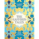 Saffron Tales: Recipes from the Persian Kitchen: Recipes from the Persian Kitchen