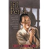 If I Perish: Facing Imprisonment, Persecution and Death, a Young Korean Christian Defies the Japanese Warlords