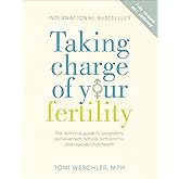 Taking Charge Of Your Fertility: The Definitive Guide to Natural Birth Control, Pregnancy Achievement and Reproductive Health