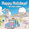Amazon.co.jp Happy Holidays!~80's POPS COVERS~ ミュージック