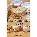 Easy Homemade Bread: 50 simple and delicious recipes (Bakery Cooking Series Book 2)