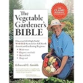 Vegetable Gardener's Bible, 2nd Edition: Discover Ed's High-Yield W-O-R-D System for All North American Gardening Regions: Wi