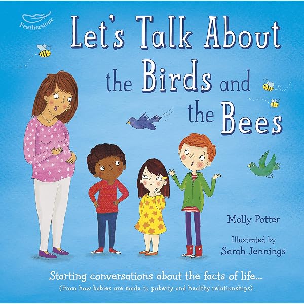Let S Talk About The Birds And The Bees Starting Conversations About The Facts Of Life From How Babies Are Made To Puberty And Healthy Relationships Potter Molly Amazon Sg Books