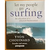 Let My People Go Surfing By Yvon Chouinard – A Business Memoir That’ll Make You Rethink Everything, Very Good Condition