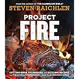 Project Fire: Cutting-edge Techniques and Sizzling Recipes from the Caveman Porterhouse to Salt Slab Brownie S'mores