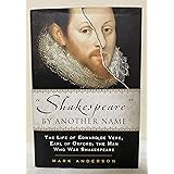 Shakespeare By Another Name: The Life Of Edward De Vere, Earl Of Oxford, The Man Who Was Shakespeare