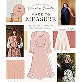 Made to Measure: An Easy Guide to Drafting and Sewing a Custom Wardrobe - 16 Pattern-Free Projects