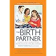 Birth Partner: A Complete Guide to Childbirth for Dads, Doulas, and All Other Labor Companions